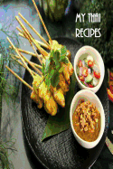 My Thai Recipes: Book to Record Your Recipes make your own Favorite Thai Recipe Book