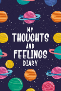 My Thoughts and Feelings Diary: Feelings Journal for Kids - Help Your Child Express Their Emotions Through Writing, Drawing, and Sharing - Reduce Anxiety, Anger and Stress - Planets in Outer Space Cover Design