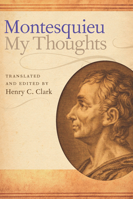 My Thoughts - de Secondat Montesquieu, Charles-Louis, and Clark, Henry C (Edited and translated by)