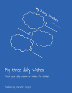 My three daily wishes: Track your daily dreams or wishes for children