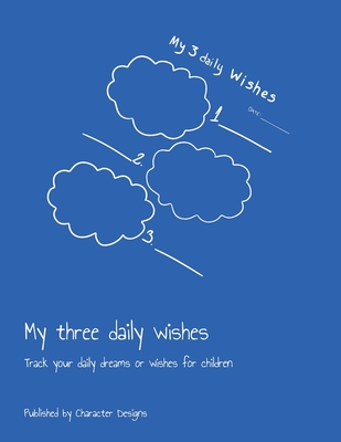 My three daily wishes: Track your daily dreams or wishes for children - Designs, Character