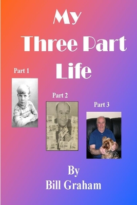 My Three Part Life - Graham, Bill