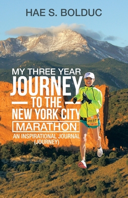 My Three Year Journey to the New York City Marathon: An Inspirational Journal (Journey) - Bolduc, Hae S