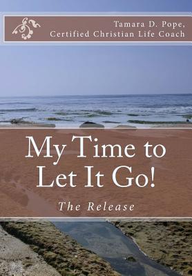 My Time to Let It Go!: The Release - Pope, Tamara D