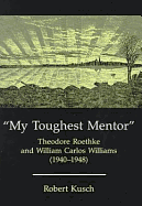 My Toughest Mentor: Theodore Roethke and William Carlos Williams (1940-1948)