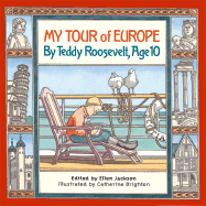 My Tour of Europe: By Teddy Roosevelt, Age 10