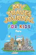 My Travel Journal for Kids Peru: 6x9 Children Travel Notebook and Diary I Fill out and Draw I With prompts I Perfect Goft for your child for your holidays in Peru
