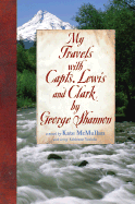 My Travels with Capts. Lewis and Clark, by George Shannon - McMullan, Kate