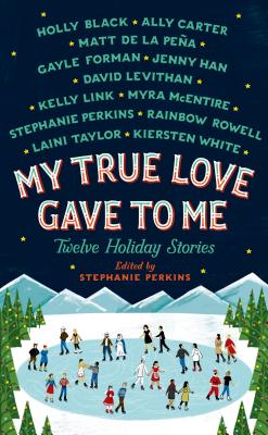 My True Love Gave to Me: Twelve Holiday Stories - Perkins, Stephanie, and Black, Holly (Contributions by), and Carter, Ally (Contributions by)