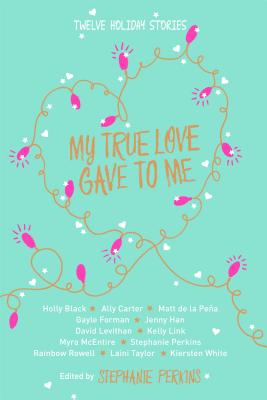 My True Love Gave to Me: Twelve Holiday Stories - Perkins, Stephanie