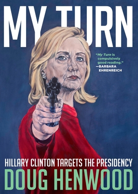 My Turn: Hillary Clinton Targets the Presidency - Henwood, Doug