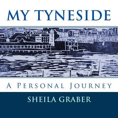 My Tyneside: A Personal Journey - Miller, Jen (Editor), and Graber, Sheila