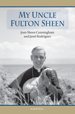 My Uncle Fulton Sheen - Cunningham, Joan Sheen, and Rodriguez, Janel
