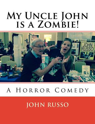 My Uncle John is a Zombie!: A Horror Comedy - Russo, John a