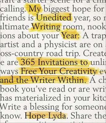 My Unedited Writing Year: 365 Invitations to Free Your Creativity and the Writer Within - Lyda, Hope