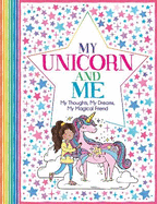 My Unicorn and Me: My Thoughts, My Dreams, My Magical Friend