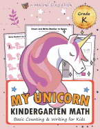 My Unicorn Kindergarten Math Grade K: Basic Counting & Writing for Kids