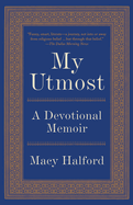 My Utmost: A Devotional Memoir