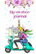 My Vacation Journal: Your Very Own Personal Diary of Your Vacation!