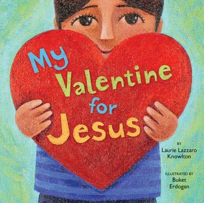 My Valentine for Jesus - Knowlton, Laurie Lazzaro