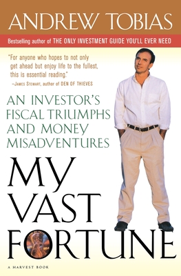 My Vast Fortune: An Investor's Fiscal Triumphs and Money Misadventures - Tobias, Andrew