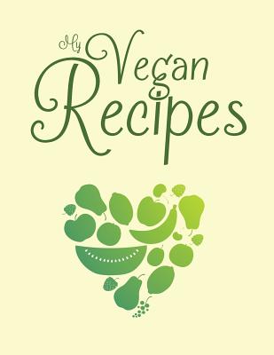 My Vegan Recipes: Blank cookbook with 100 template pages to create your own vegan food heaven - Books, Lycan, and Clark, Ceri
