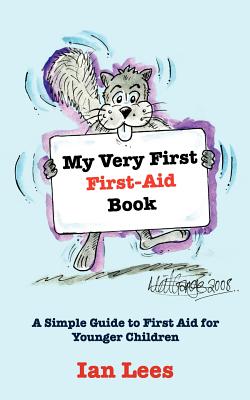 My Very First First-Aid Book: A Simple Guide to First Aid for Younger Children - Lees, Ian