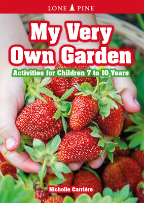 My Very Own Garden: Activities for Children 7 to 10 Years - Carrire, Nicholle