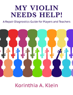 My Violin Needs Help!: A Repair Diagnostics Guide for Players and Teachers