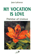 My Vocation Is Love: Therese of Lisieux