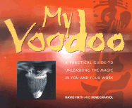 My Voodoo: A Practical Guide to Unleashing the Magic in You and Your Work
