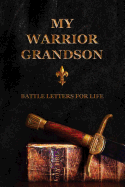 My Warrior Grandson: Battle Letters for Life