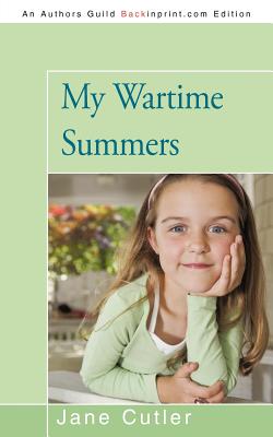 My Wartime Summers - Cutler, Jane