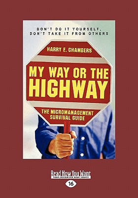 My Way or the Highway: The Micromanagement Survival Guide (Easyread Large Edition) - Chambers, Harry E