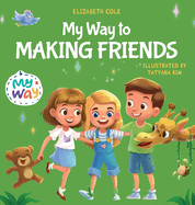 My Way to Making Friends: Children's Book about Friendship, Inclusion and Social Skills (Kids Feelings)