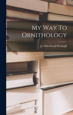 My Way To Ornithology - Pettingill, Olin Sewall