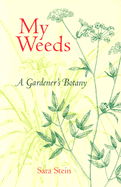 My Weeds: A Gardener's Botany