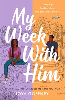 My Week with Him: Seven days. Two best friends. One chance to fall in love ... - Goffney, Joya