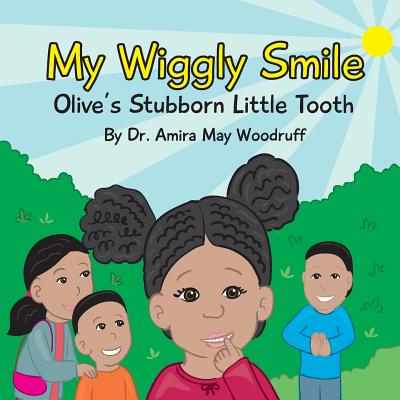 My Wiggly Smile: Olive's Stubborn Little Tooth - Woodruff, Amira May
