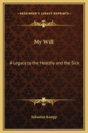 My Will: A Legacy to the Healthy and the Sick