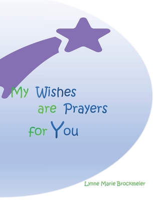 My Wishes are Prayers for You - Brockmeier, Lynne Marie