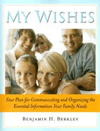 My Wishes: Your Plan for Communicating and Organizing the Essential Information Your Family Needs