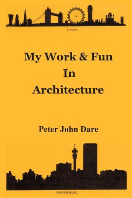 My Work & Fun in Architecture - Dare, Peter John