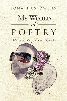 My World Of Poetry: With Life Comes Death - Owens, Jonathan