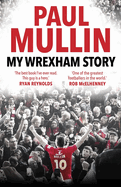 My Wrexham Story: The Inspirational Autobiography from the Beloved Football Hero