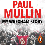My Wrexham Story: The Inspirational Autobiography From The Beloved Football Hero