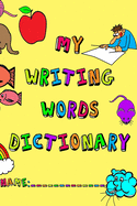 My Writing Words Dictionary: Spelling Dictionary for Elementary Primary level students