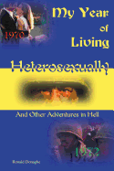 My Year of Living Heterosexually: And Other Adventures in Hell