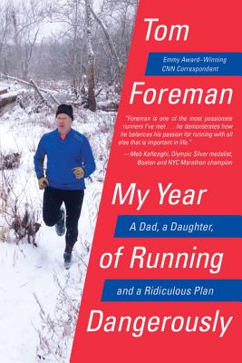 My Year of Running Dangerously: A Dad, a Daughter, and a Ridiculous Plan - Foreman, Tom