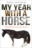 My Year with a Horse: Feeling the Fear but Doing it Anyway